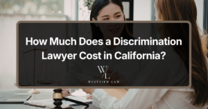 How Much Does a Discrimination Lawyer Cost in California?