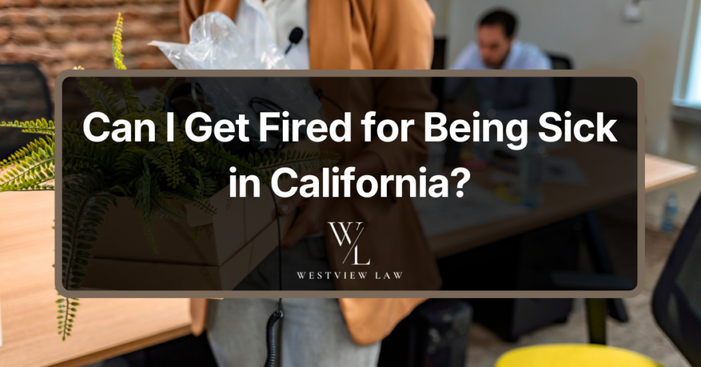 Can I Get Fired for Being Sick in California?
