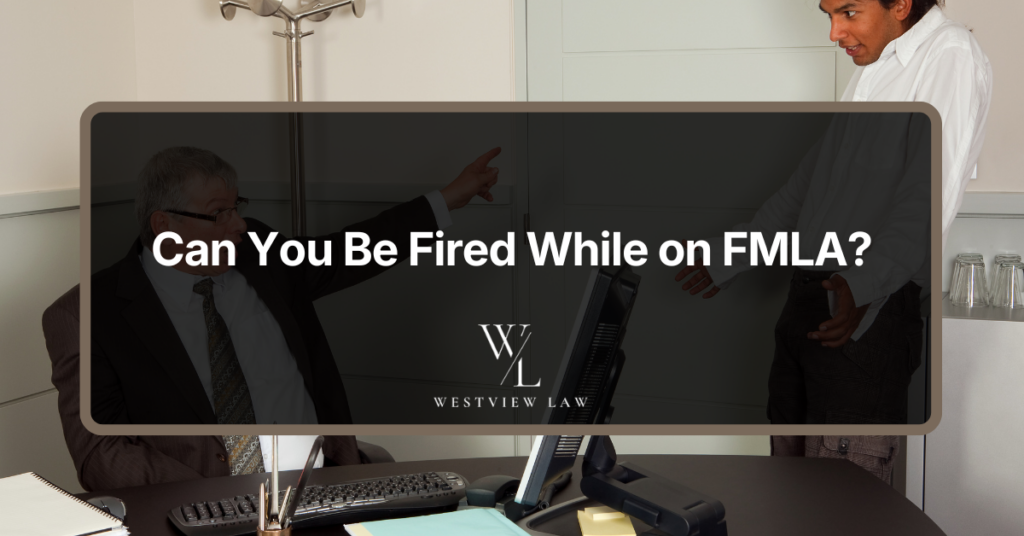 Can You Be Fired While on FMLA?