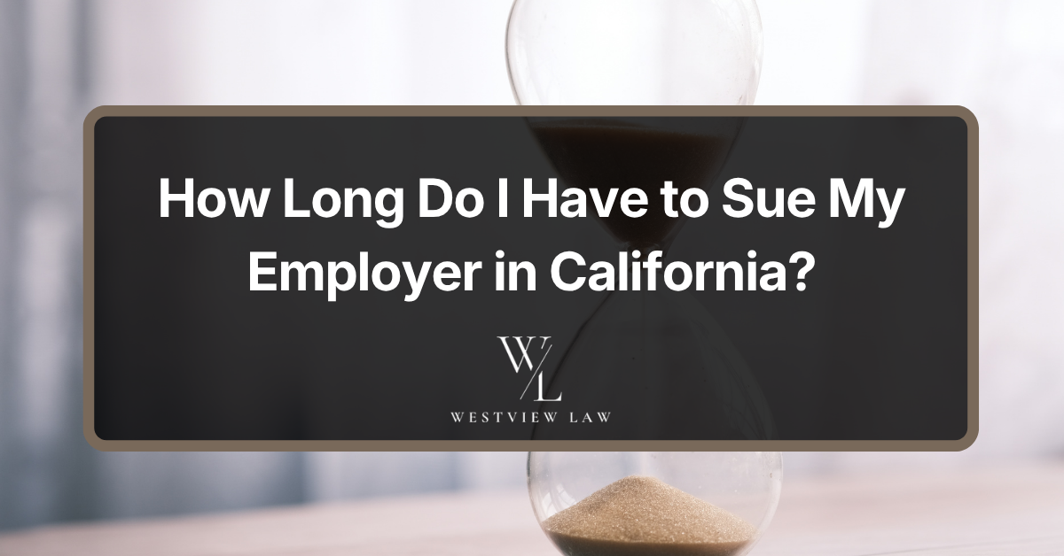 Hourglass representing the legal deadline to sue an employer in California, with Westview Law branding.